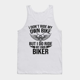 I Don'T Ride My Own Bike But I Do Ride My Own Biker Tank Top